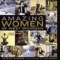 book cover - Amazing Women of West Michigan by Crystal Bowman